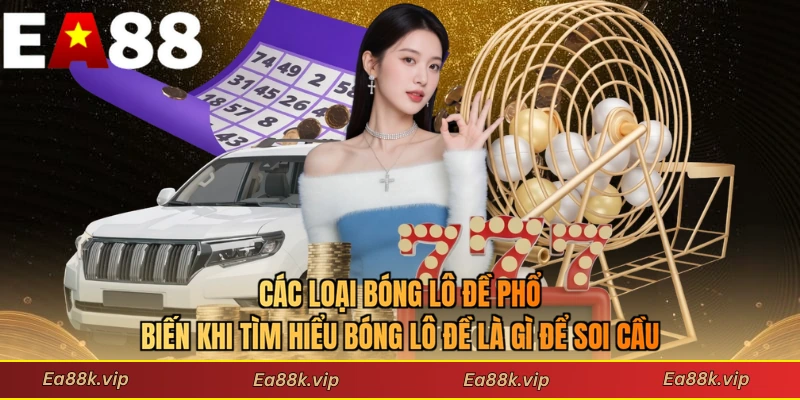 Các loại bóng lô đề phổ biến khi tìm hiểu bóng lô đề là gì để soi cầu