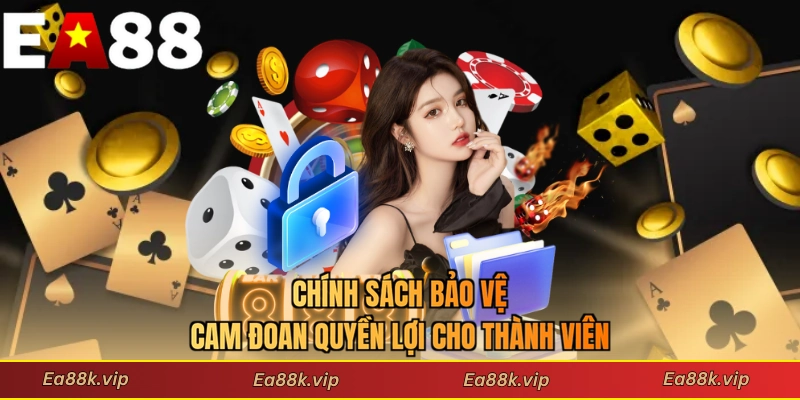 Chính sách bảo vệ cam đoan quyền lợi cho thành viên