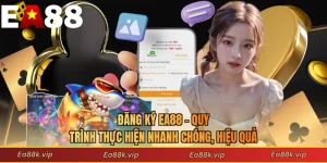 Đăng Ký EA88 - Quy Trình Thực Hiện Nhanh Chóng, Hiệu Quả