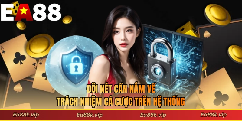 Đôi nét cần nắm về trách nhiệm cá cược trên hệ thống