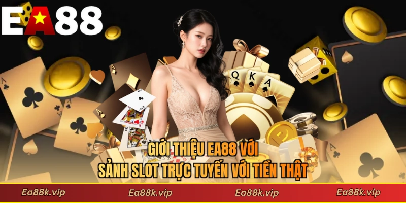 Giới thiệu EA88 với sảnh slot trực tuyến với tiền thật