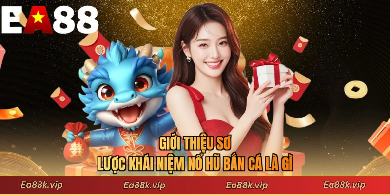 Giới thiệu sơ lược khái niệm nổ hũ bắn cá là gì