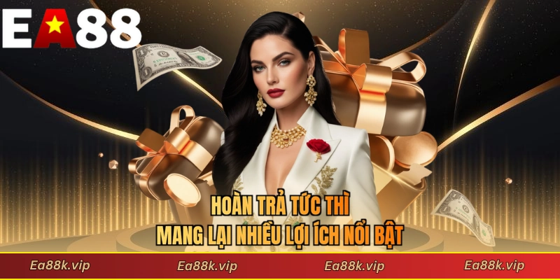 Hoàn trả tức thì mang lại nhiều lợi ích nổi bật