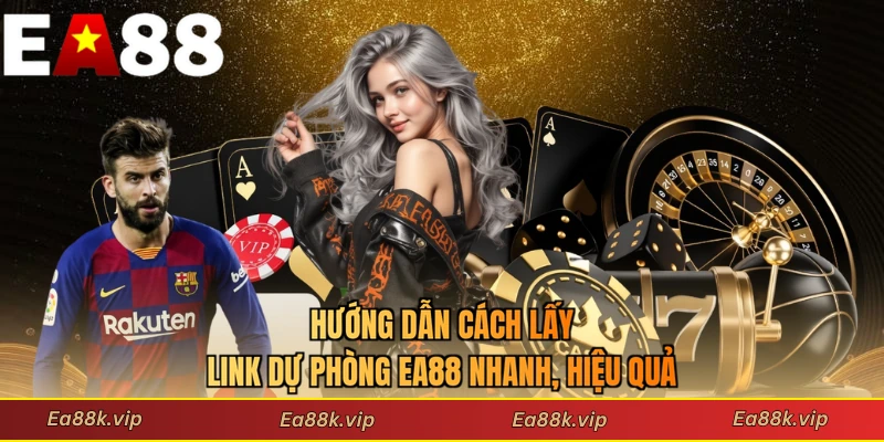 Hướng dẫn cách lấy link dự phòng EA88 nhanh, hiệu quả