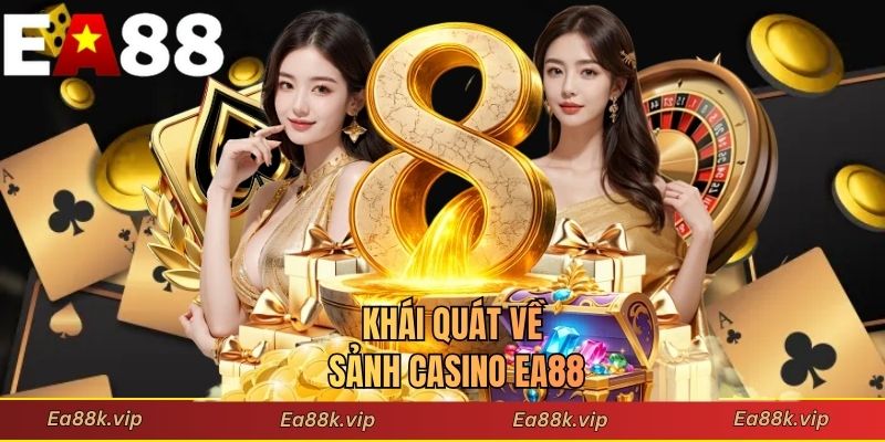 Khái quát về sảnh casino EA88
