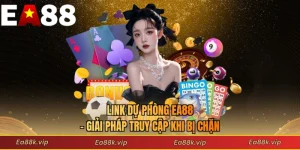 Link Dự Phòng EA88 - Giải Pháp Truy Cập Khi Bị Chặn