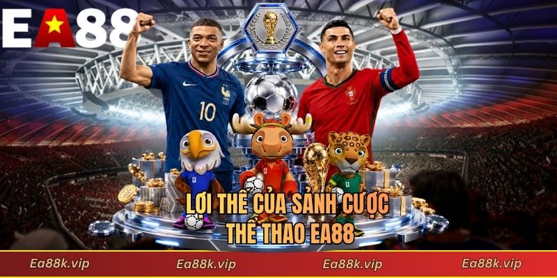 Lợi thế của sảnh cược thể thao EA88