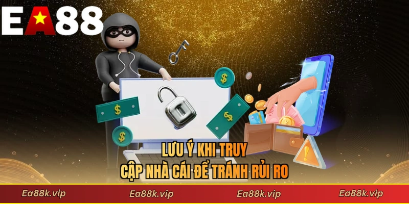 Lưu ý khi truy cập nhà cái để tránh rủi ro