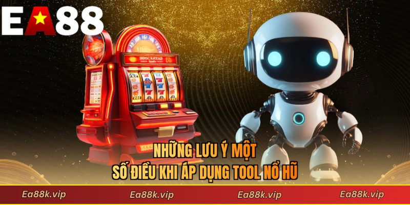 Những lưu ý một số điều khi áp dụng tool nổ hũ là gì