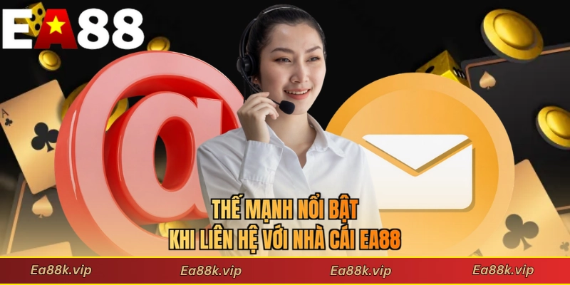 Thế mạnh nổi bật khi liên hệ với nhà cái EA88