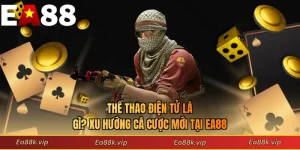 Thể Thao Điện Tử Là Gì? Xu Hướng Cá Cược Mới Tại EA88