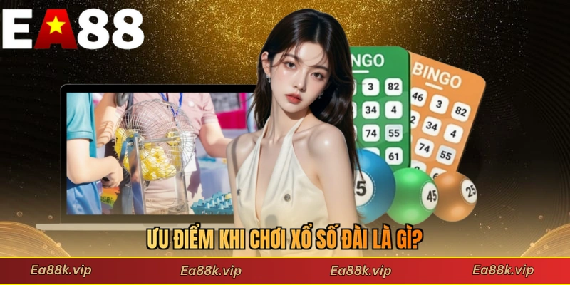 Ưu điểm khi chơi xổ số đài là gì?