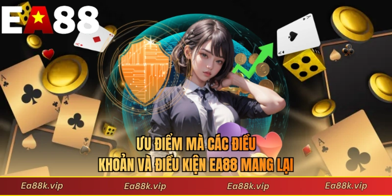 Ưu điểm mà các điều khoản và điều kiện EA88 mang lại