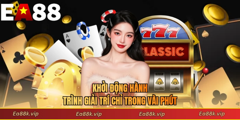 Khởi động hành trình giải trí chỉ trong vài phút